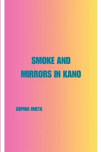 Cover image for Smoke and Mirrors in Kano