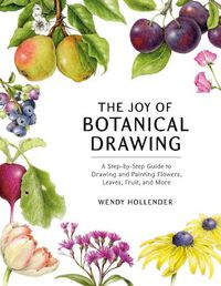 Cover image for The Joy of Botanical Drawing: A Step-by-Step Guide to Drawing and Painting Flowers, Leaves, Fruit, and More