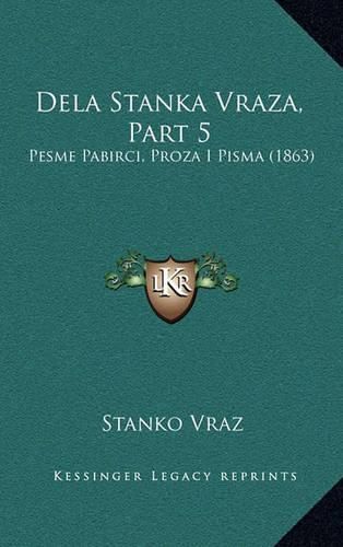 Dela Stanka Vraza, Part 5: Pesme Pabirci, Proza I Pisma (1863)