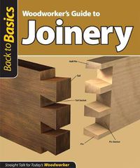 Cover image for Woodworker's Guide to Joinery (Back to Basics): Straight Talk for Today's Woodworker