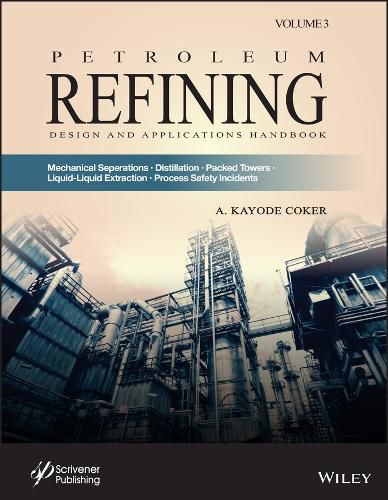 Cover image for Petroleum Refining - Mechanical Separations, Distillation, Packed Towers, Liquid-Liquid Extraction, Process Safety Incidents