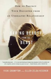 Cover image for Saving Beauty from the Beast: How to Protect Your Daughter from an Unhealthy Relationship