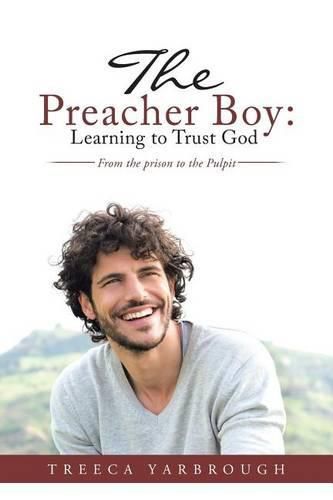 Cover image for The Preacher Boy: Learning to Trust God: From the prison to the Pulpit