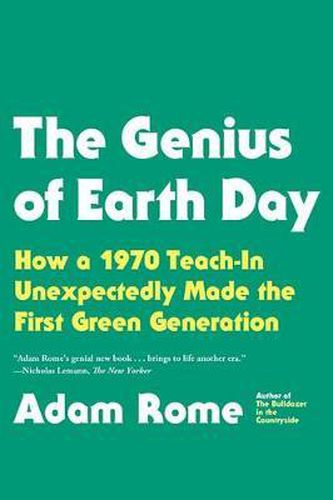 Cover image for The Genius of Earth Day: How a 1970 Teach-In Unexpectedly Made the First Green Generation