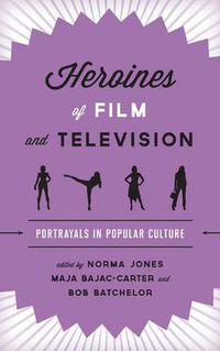 Cover image for Heroines of Film and Television: Portrayals in Popular Culture