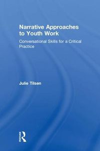 Cover image for Narrative Approaches to Youth Work: Conversational Skills for a Critical Practice