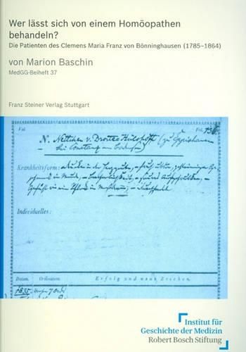 Wer Lasst Sich Von Einem Homoopathen Behandeln?: Die Patienten Des Clemens Maria Franz Von Bonninghausen (1785-1864)