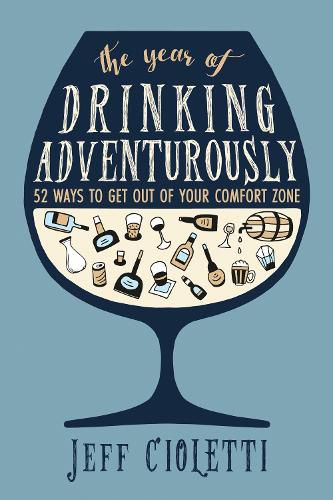 The Year of Drinking Adventurously: 52 Ways to Get Out of Your Comfort Zone