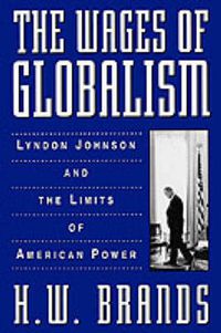 Cover image for The Wages of Globalism: Lyndon Johnson and the Limits of American Power