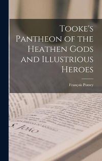 Cover image for Tooke's Pantheon of the Heathen Gods and Illustrious Heroes