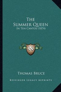 Cover image for The Summer Queen: In Ten Cantos (1874)