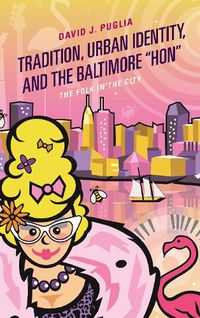 Cover image for Tradition, Urban Identity, and the Baltimore  Hon: The Folk in the City