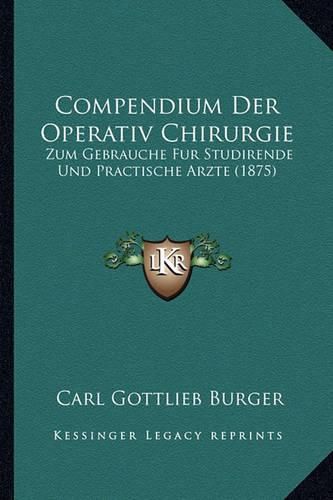 Cover image for Compendium Der Operativ Chirurgie: Zum Gebrauche Fur Studirende Und Practische Arzte (1875)
