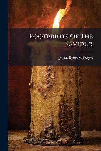 Cover image for Footprints of the Saviour: Devotional Studies in the Life and Nature of Our Lord...