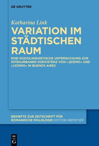 Cover image for Variation Im Stadtischen Raum: Eine Soziolinguistische Untersuchung Zur Intraurbanen Koexistenz Von  &#658;eismo  Und  &#643;eismo  in Buenos Aires