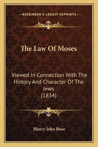 Cover image for The Law of Moses: Viewed in Connection with the History and Character of the Jews (1834)