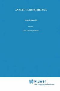 Cover image for Ingardeniana III: Roman Ingarden's Aesthetics in a New Key and the Independent Approaches of Others: The Performing Arts, the Fine Arts, and Literature