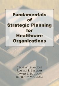 Cover image for Fundamentals of Strategic Planning for Healthcare Organizations