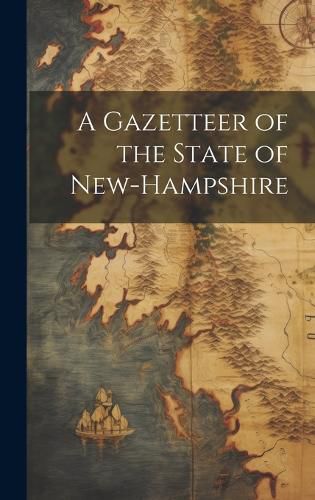 Cover image for A Gazetteer of the State of New-Hampshire