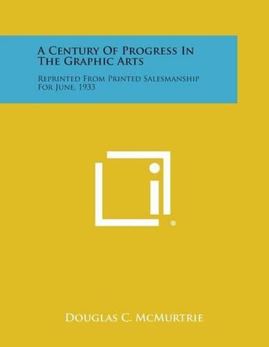 Cover image for A Century of Progress in the Graphic Arts: Reprinted from Printed Salesmanship for June, 1933