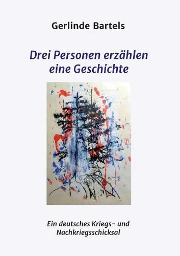 Cover image for Drei Personen erzahlen eine Geschichte: Ein deutsches Kriegs- und Nachkriegsschicksal