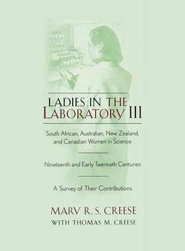 Cover image for Ladies in the Laboratory III: South African, Australian, New Zealand, and Canadian Women in Science: Nineteenth and Early Twentieth Centuries