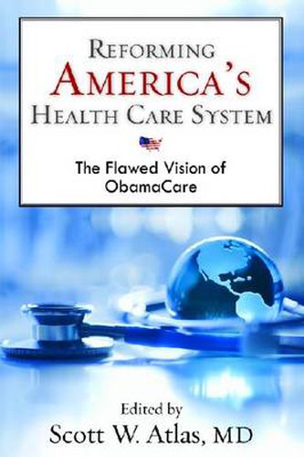 Cover image for Reforming America's Health Care System: The Flawed Vision of ObamaCare