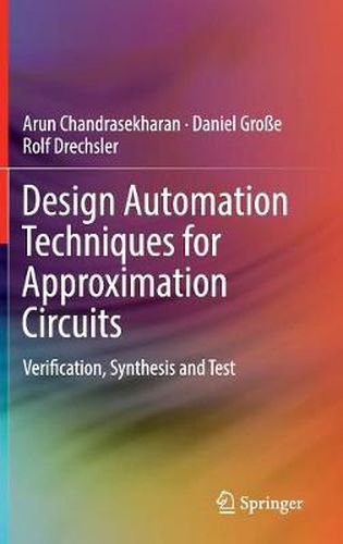 Design Automation Techniques for Approximation Circuits: Verification, Synthesis and Test