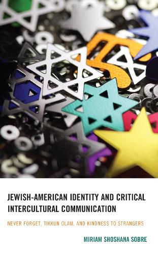 Cover image for Jewish-American Identity and Critical Intercultural Communication: Never Forget, Tikkun Olam, and Kindness to Strangers