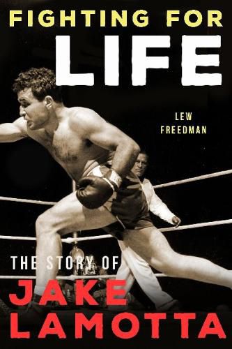 Fighting For Life: The Story of Jake LaMotta