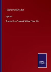 Cover image for Hymns: Selected from Frederick William Faber, D.D