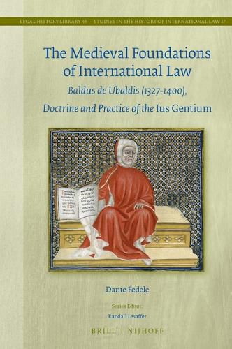 Cover image for The Medieval Foundations of International Law: Baldus de Ubaldis (1327-1400), Doctrine and Practice of the Ius Gentium