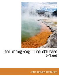 Cover image for The Morning Song: A Ninefold Praise of Love