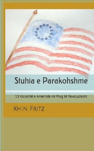 Cover image for Stuhia e Parakohshme: 13 Kolonite e Amerikes ne Prag te Revolucionit