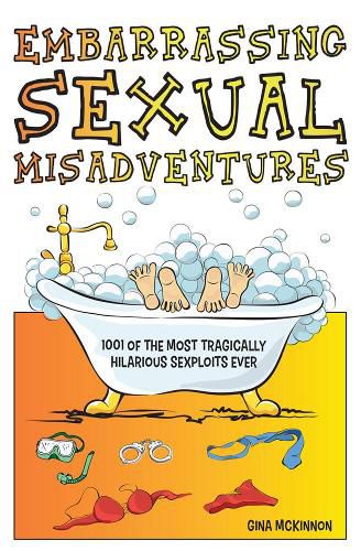 Cover image for Embarrassing Sexual Misadventures: 1001 of the Most Tragically Hilarious Exploits Ever