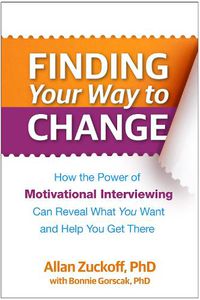 Cover image for Finding Your Way to Change: How the Power of Motivational Interviewing Can Reveal What  You Want and Help You Get There