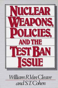 Cover image for Nuclear Weapons, Policies, and the Test Ban Issue