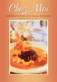 Cover image for Chez Moi: Lightening Up Recipes from Famous Restaurants