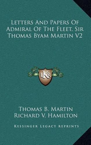 Letters and Papers of Admiral of the Fleet, Sir Thomas Byam Martin V2