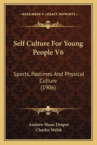 Self Culture for Young People V6: Sports, Pastimes and Physical Culture (1906)