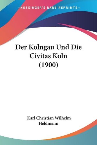 Cover image for Der Kolngau Und Die Civitas Koln (1900)