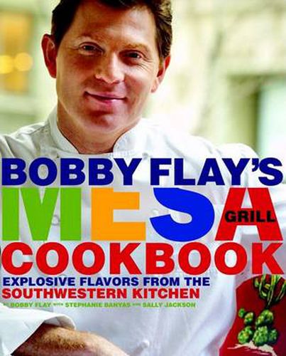 Cover image for Bobby Flay's Mesa Grill Cookbook: Explosive Flavors from the Southwestern Kitchen