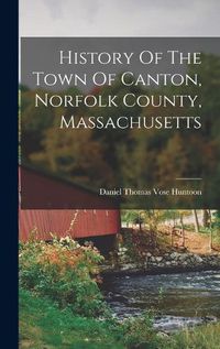 Cover image for History Of The Town Of Canton, Norfolk County, Massachusetts