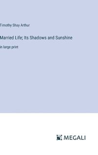 Cover image for Married Life; Its Shadows and Sunshine