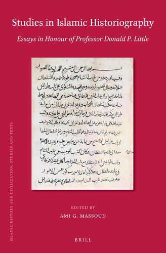 Cover image for Studies in Islamic Historiography: Essays in Honour of Professor Donald P. Little