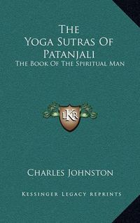 Cover image for The Yoga Sutras of Patanjali: The Book of the Spiritual Man