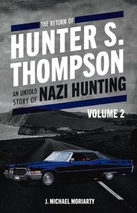 Cover image for The Return of Hunter S. Thompson: An Untold Story of Nazi Hunting, Volume 2