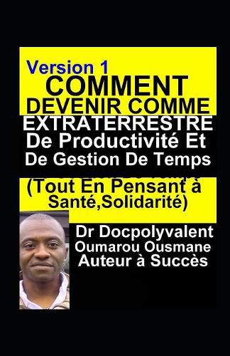 Cover image for Comment Devenir Comme Extraterrestre De Productivite Et De Gestion De Temps (Tout En Pensant a Sante, Solidarite)