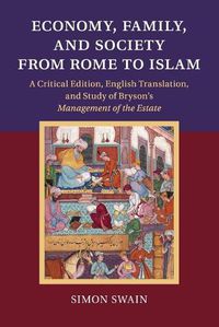 Cover image for Economy, Family, and Society from Rome to Islam: A Critical Edition, English Translation, and Study of Bryson's Management of the Estate