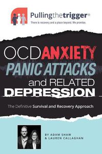 Cover image for OCD, Anxiety, Panic Attacks and Related Depression: The Definitive Survival and Recovery Approach